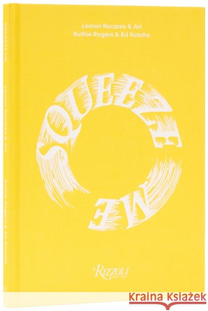 Squeeze Me: Lemons, Recipes and Art Ed Ruscha 9780847875931