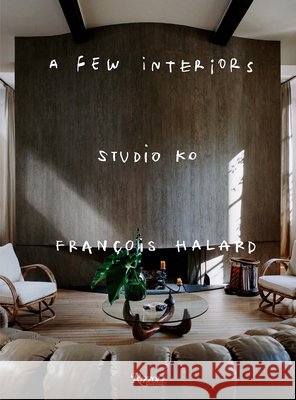 Studio Ko: A Few Interiors Karl Fournier Olivier Marty Francois Halard 9780847877539