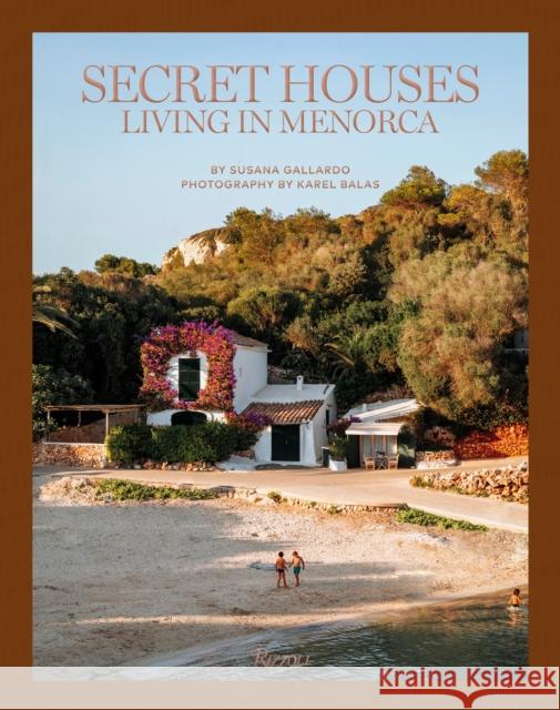 Secret Houses: Living in Menorca Karel Balas 9780847899036 Rizzoli International Publications