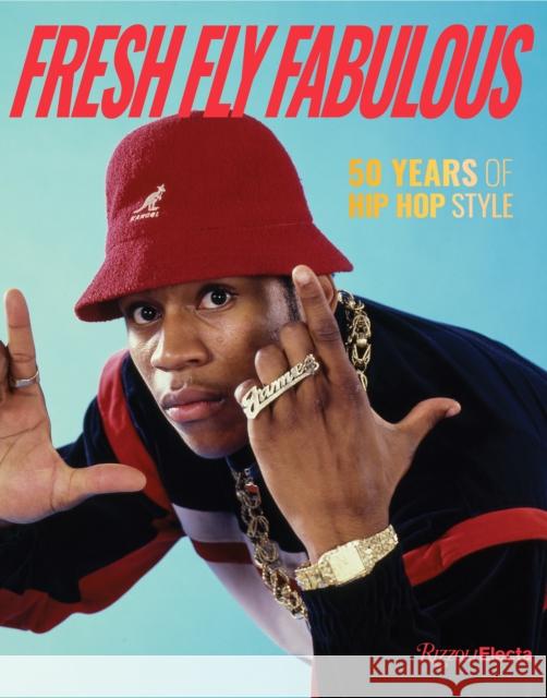 Fresh Fly Fabulous: 50 Years of Hip Hop Style Elena Romero 9780847899319 Rizzoli International Publications