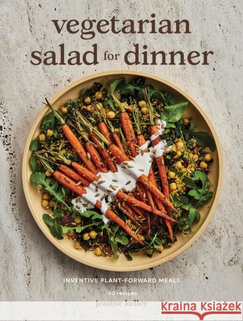 Vegetarian Salad for Dinner: Inventive Plant-Forward Meals Jeanne Kelly 9780847899401 Rizzoli International Publications