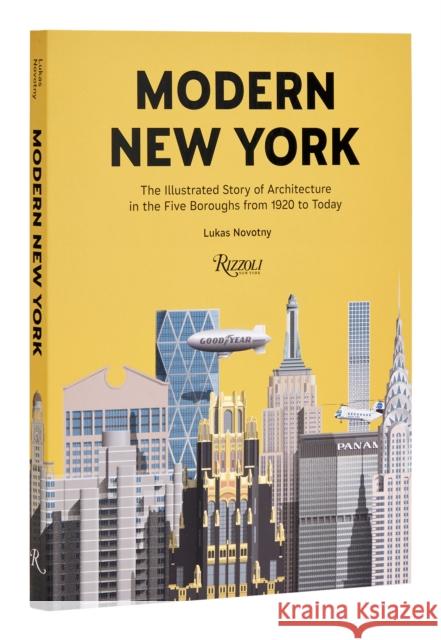 Modern New York: The Illustrated Story of Architecture in the Five Boroughs from 1920 to Present Lukas Novotny 9780847899494