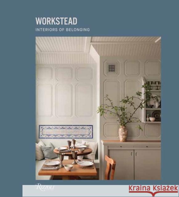 Interiors of Belonging: Workstead David Sokol 9780847899593 Rizzoli International Publications