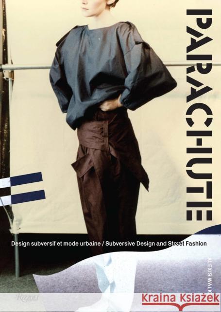 Parachute: Subversive Design and Street Fashion Alexis Walker 9780847899722 Rizzoli International Publications