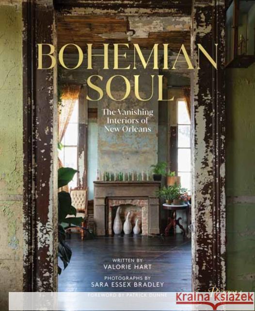 Bohemian Soul: The Vanishing Interiors of New Orleans Sara Essex Bradley 9780847899760 Rizzoli International Publications