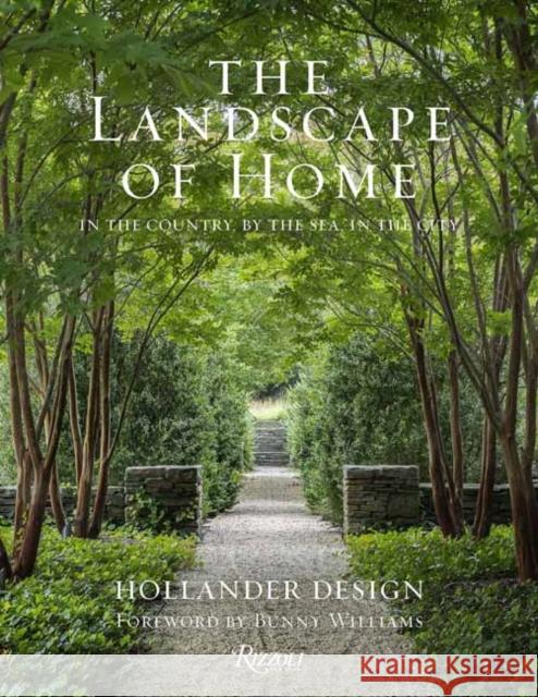 The Landscape of Home: In the Country, By the Sea, In the City Bunny Williams 9780847899777 Rizzoli International Publications