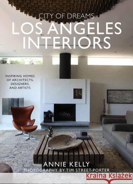 City of Dreams: Los Angeles Interiors: Inspiring Homes of Architects, Designers, and Artists Tim Street-Porter 9780847899944 Rizzoli International Publications