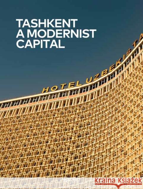 Tashkent: A Modernist Capital Karel Balas Beatrice Grenier 9780847899982 Rizzoli International Publications