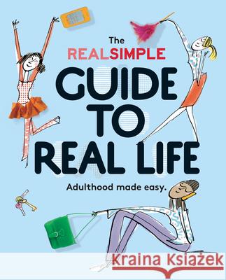 The Real Simple Guide to Real Life: Adulthood Made Easy Editors of Real Simple Magazine          Kristin Va 9780848742881 Oxmoor House