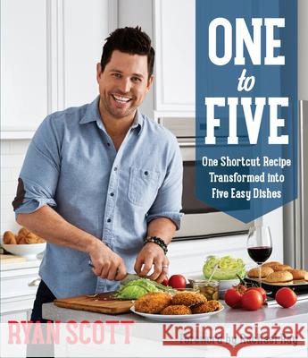 One to Five: One Shortcut Recipe Transformed Into Five Easy Dishes Ryan Scott 9780848747770 Oxmoor House