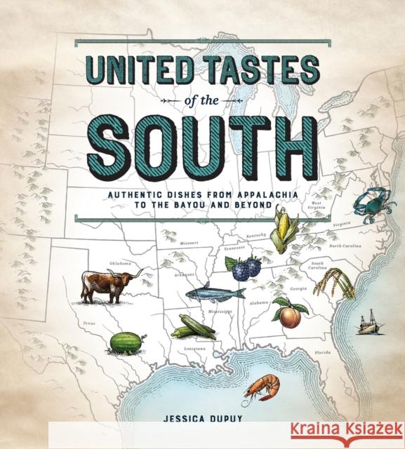 United Tastes of the South (Southern Living): Authentic Dishes from Appalachia to the Bayou and Beyond Jessica Dupuy 9780848755850