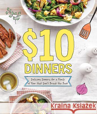 $10 Dinners: Delicious Meals for a Family of 4 That Don't Break the Bank Julie Grimes 9780848756260
