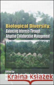 Biological Diversity: Balancing Interests Through Adaptive Collaborative Management Buck, Louise E. 9780849300202