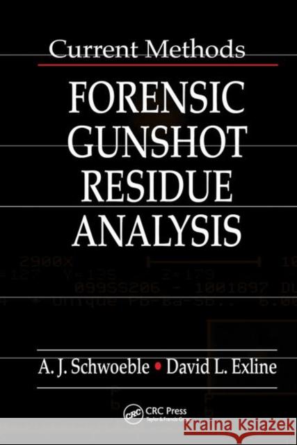 Current Methods in Forensic Gunshot Residue Analysis A. J. Schwoeble David L. Exline 9780849300295 CRC Press