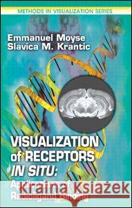Visualization of Receptors in Situ: Applications of Radioligand Binding Moyse, Emmanuel 9780849300424 CRC Press
