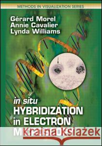 In Situ Hybridization in Electron Microscopy Gerard Morel Annie Cavalier Lynda William 9780849300448