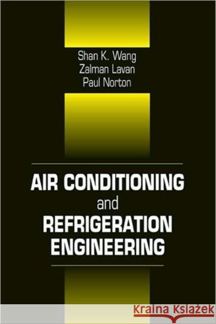 Air Conditioning and Refrigeration Engineering Shan K. Wang Zalman Lavan Frank Kreith 9780849300578 CRC Press