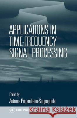 Applications in Time-Frequency Signal Processing Antonia Papandreou Suppappol Antonia Papandreou-Suppappola 9780849300653 CRC Press