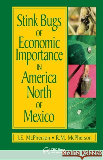 Stink Bugs of Economic Importance in America North of Mexico J. E. McPherson Robert McPherson 9780849300714