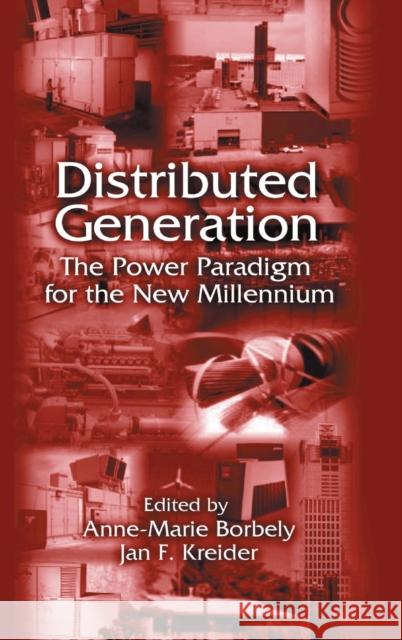 Distributed Generation: The Power Paradigm for the New Millennium Borbely, Anne-Marie 9780849300745 CRC Press