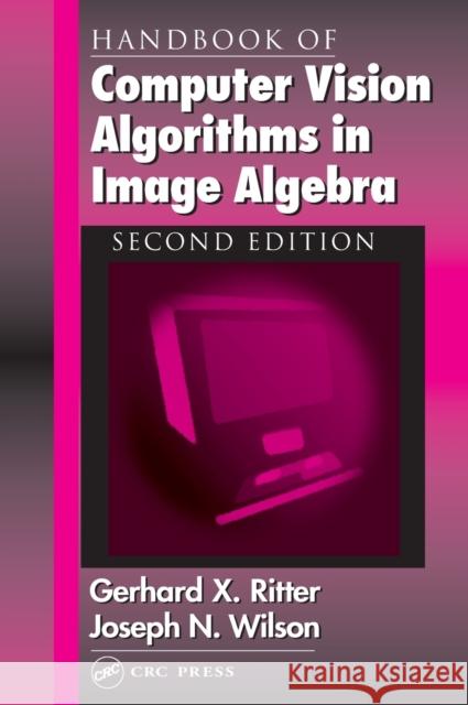Handbook of Computer Vision Algorithms in Image Algebra Gerhard X. Ritter Gerard X. Ritter Joseph N. Wilson 9780849300752 CRC Press