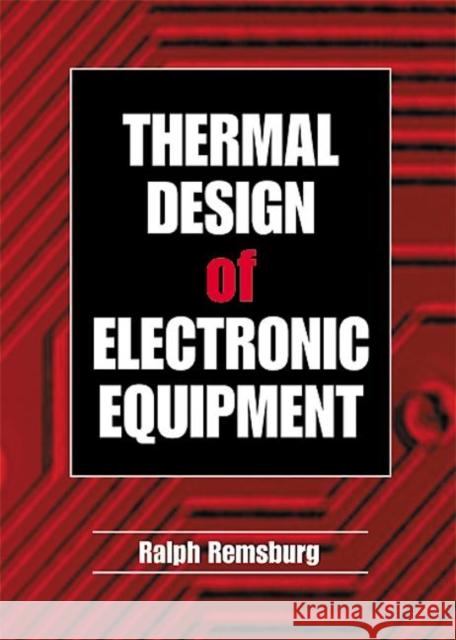 Thermal Design of Electronic Equipment Ralph Remsburg 9780849300820 CRC Press