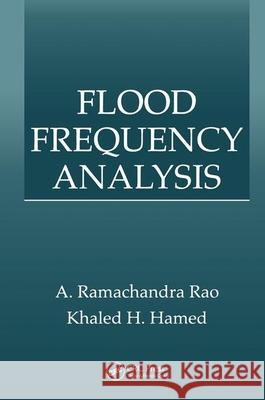 Flood Frequency Analysis A. Ramachandra Rao Khaled H. Hamed 9780849300837 CRC Press