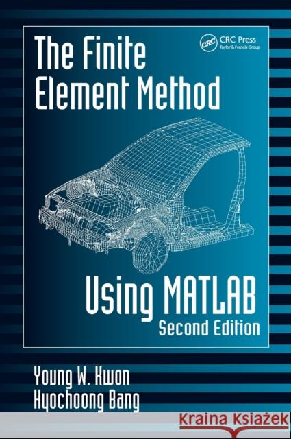 The Finite Element Method Using MATLAB Young W. Kwon Hyochoong Bang 9780849300967 CRC Press
