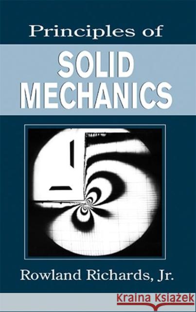 Principles of Solid Mechanics Rowland, Jr. Richards 9780849301148 CRC Press