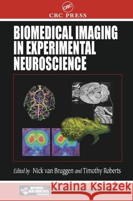 Biomedical Imaging in Experimental Neuroscience Nick Van Bruggen Nick Va Timothy Roberts 9780849301223 CRC Press