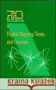 Practical Handbook of Digital Mapping Terms and Concepts Sandra Arlinghaus Arlinghaus Arlinghaus 9780849301315 CRC