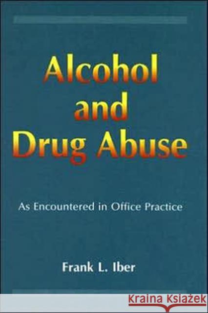 Alcohol and Drug Abuse as Encountered in Office Practice Frank L. Iber 9780849301667