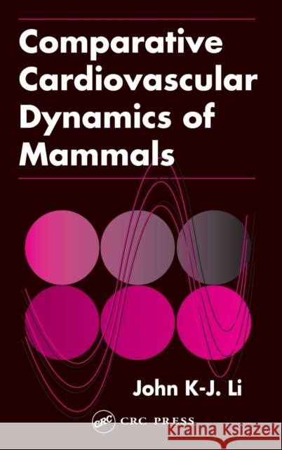 Comparative Cardiovascular Dynamics of Mammals John K-J Li 9780849301698 CRC Press
