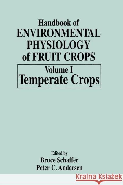 Handbook of Environmental Physiology of Fruit Crops: Volume I: Temperate Crops Schaffer, Bruce 9780849301759 CRC Press Inc