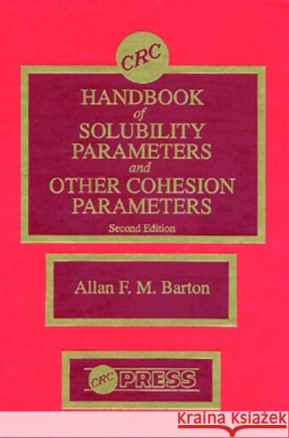 CRC Handbook of Solubility Parameters and Other Cohesion Parameters, Second Edition Allan F. M. Barton Barton F. M. Barton 9780849301766 CRC