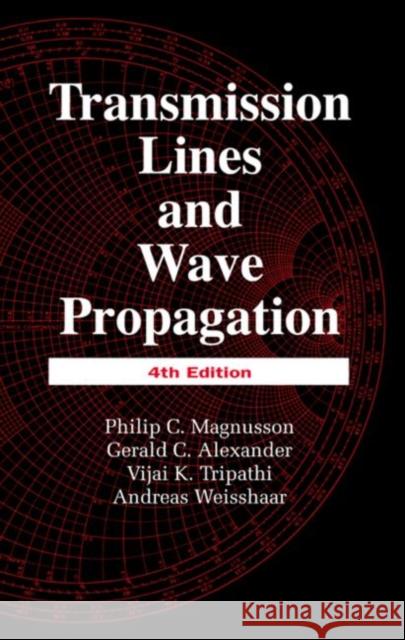 Transmission Lines and Wave Propagation Philip C. Magnusson Vijai K. Tripathi Andreas Weisshaas 9780849302695 CRC Press