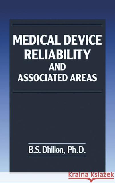 Medical Device Reliability and Associated Areas Balbir S. Dhillon 9780849303128 CRC Press