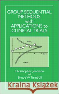 Group Sequential Methods with Applications to Clinical Trials Christopher Jennison Bruce W. Turnbull C. Jennison 9780849303166 Chapman & Hall/CRC