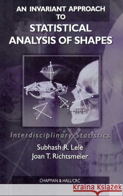 An Invariant Approach to Statistical Analysis of Shapes Subhash Lele Joan T. Richtsmeier 9780849303197 Chapman & Hall/CRC