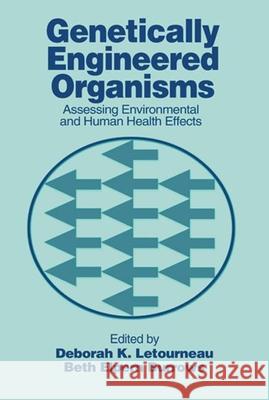 Genetically Engineered Organisms: Assessing Environmental and Human Health Effects Letourneau, Deborah K. 9780849304392