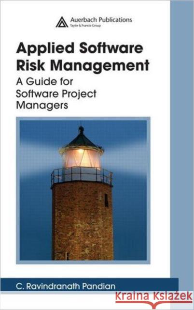 Applied Software Risk Management: A Guide for Software Project Managers Pandian, C. Ravindranath 9780849305245 Auerbach Publications