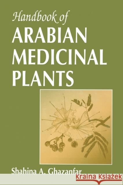 Handbook of Arabian Medicinal Plants Shahina A. Ghazanfar Ghazanfar A. Ghazanfar 9780849305399 CRC