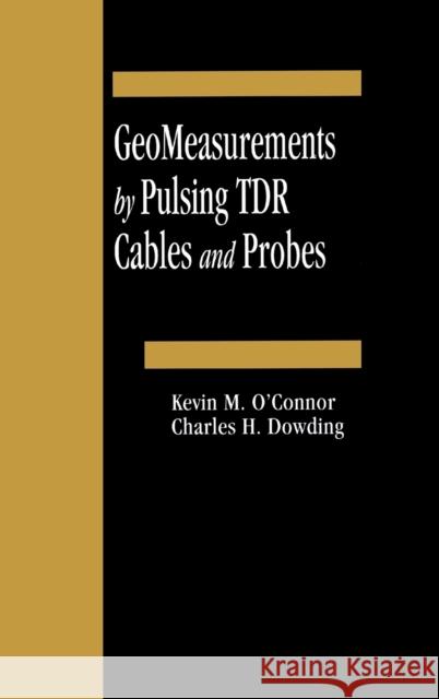 Geomeasurements by Pulsing Tdr Cables and Probes O'Connor, Kevin M. 9780849305863