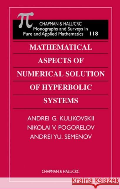 Mathematical Aspects of Numerical Solution of Hyperbolic Systems Andrey G. Kulikovskiy N. V. Pogorelov A. Yu Semenov 9780849306082