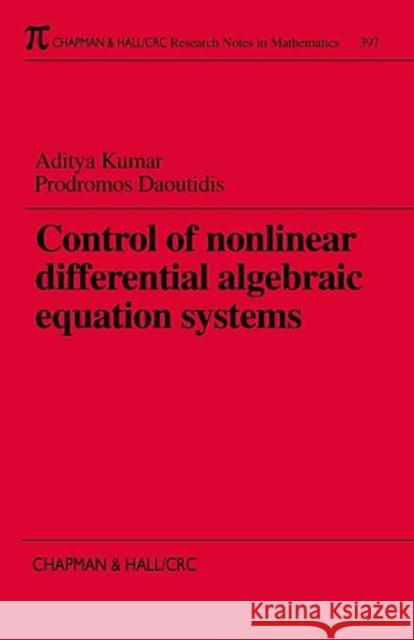 Control of Nonlinear Differential Algebraic Equation Systems with Applications to Chemical Processes: With Applications to Chemical Processes Kumar, Aditya 9780849306099