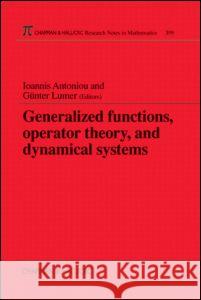 Generalized Functions, Operator Theory, and Dynamical Systems Ioannis Antoniou Gunter Lumer 9780849306198