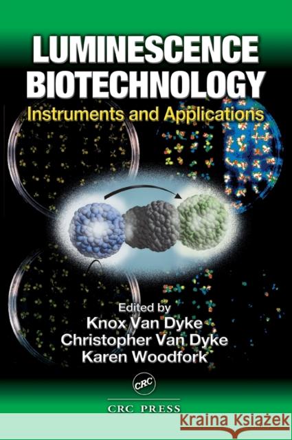 Luminescence Biotechnology: Instruments and Applications Van Dyke, Knox 9780849307195 CRC Press