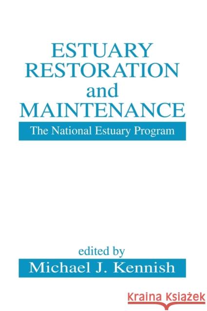 Estuary Restoration and Maintenance: The National Estuary Program Kennish, Michael J. 9780849307201 CRC Press