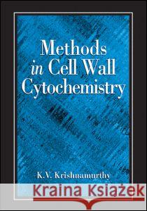 Methods in Cell Wall Cytochemistry K. V. Krishnamurthy 9780849307294 CRC Press