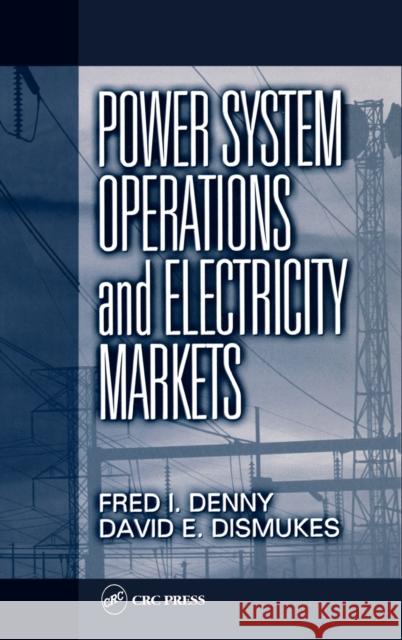 Power System Operations and Electricity Markets Fred I. Denny David E. Dismukes Denny I. Denny 9780849308130 CRC